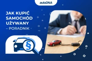 Jak kupić samochód używany – poradnik