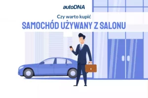 Samochód używany z salonu czy warto