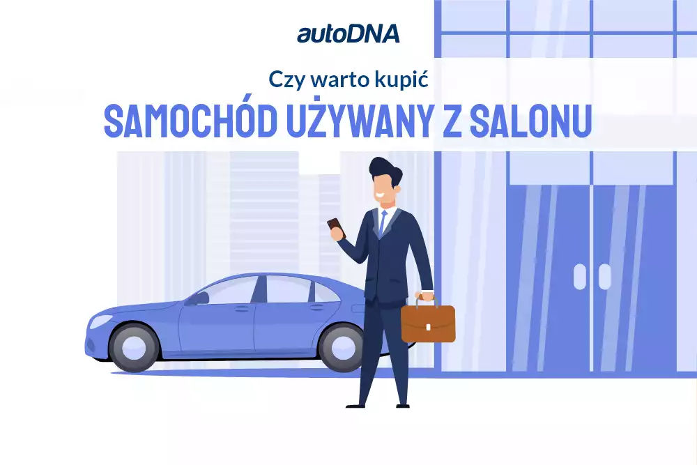 Samochód używany z salonu czy warto