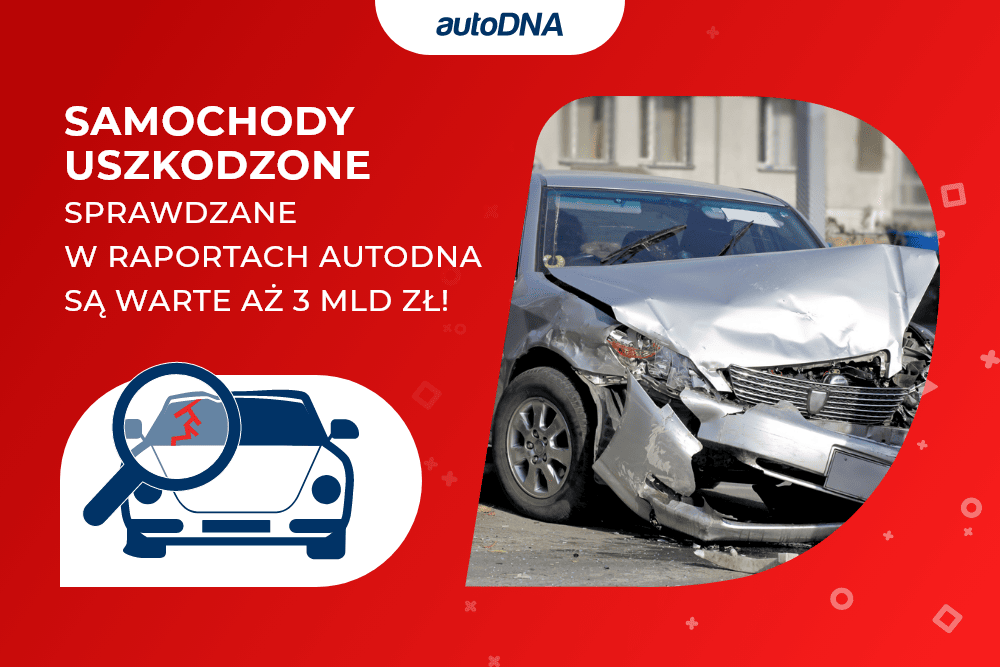 Samochody uszkodzone sprawdzane w raportach autoDNA są warte aż 3 mld zł!