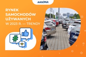 Rynek samochodów używanych w 2023 r - trendy