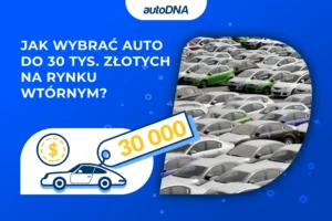 Jak wybrać auto do 30 tys. złotych na rynku wtórnym