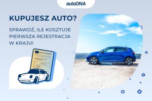 Kupujesz auto Sprawdź, ile kosztuje pierwsza rejestracja w kraju!