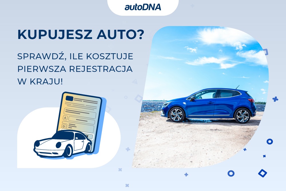Kupujesz auto Sprawdź, ile kosztuje pierwsza rejestracja w kraju!