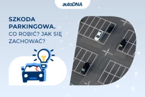 Szkoda parkingowa. Co robić Jak się zachować