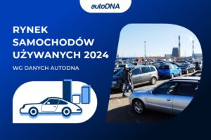 Rynek samochodów używanych 2024 wg danych autoDNA