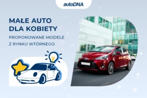 Małe auto dla kobiety – proponowane modele z rynku wtórnego