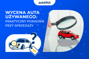 Wycena auta używanego. Praktyczny poradnik przy sprzedaży