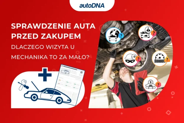 Sprawdzenie auta przed zakupem Dlaczego wizyta u mechanika to za mało
